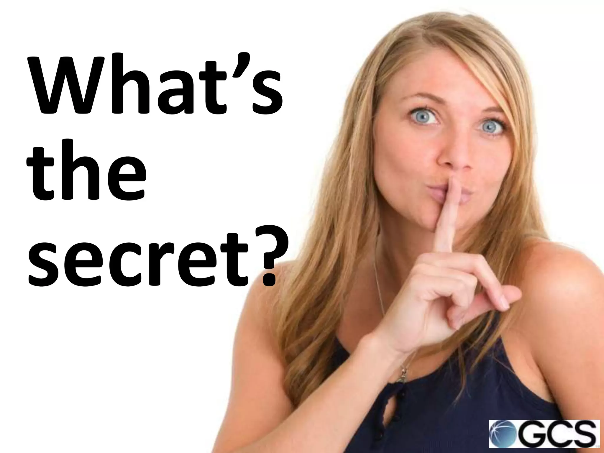 What’s
the
secret?
 