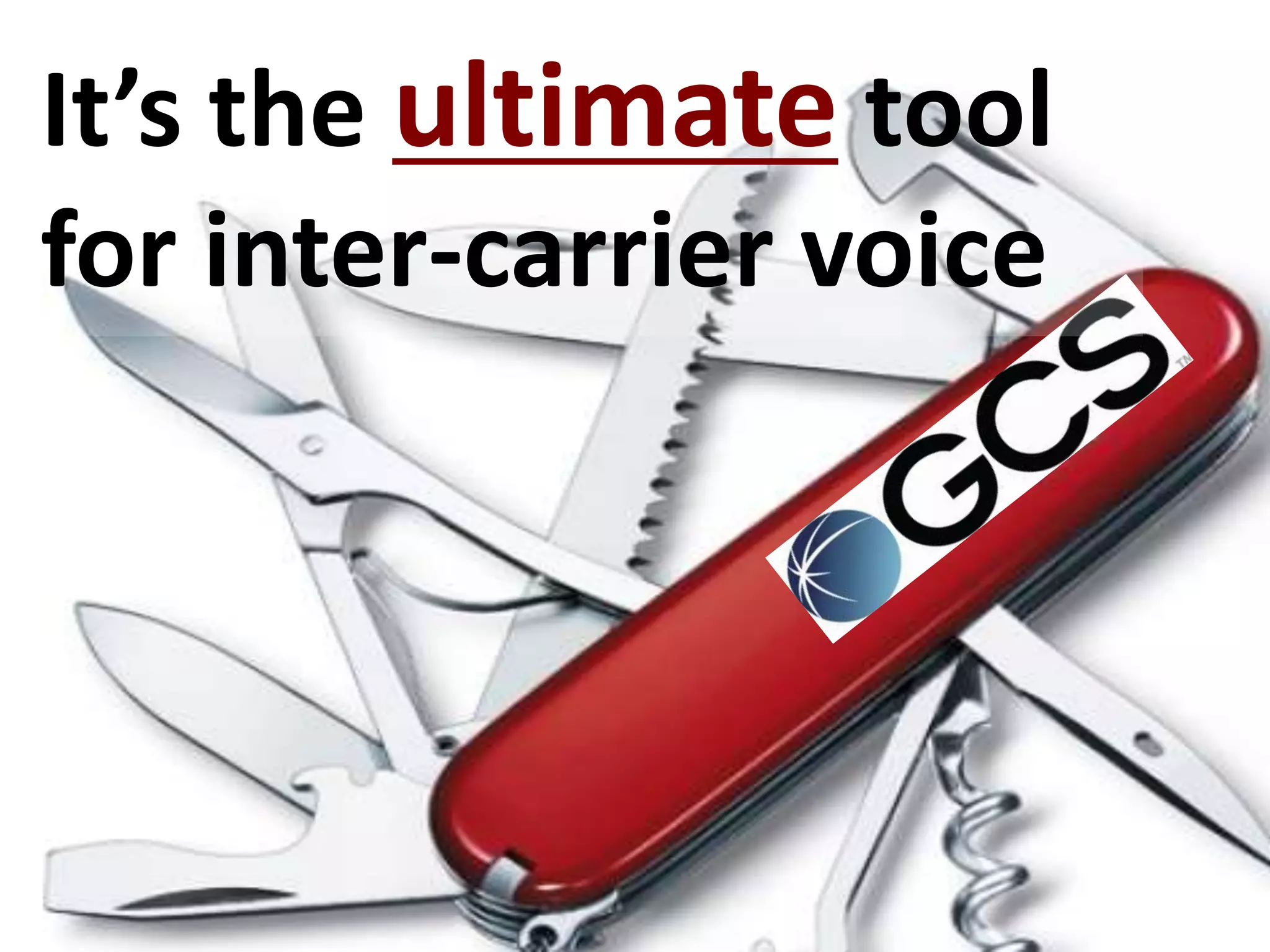It’s the ultimate tool
for inter-carrier voice
 