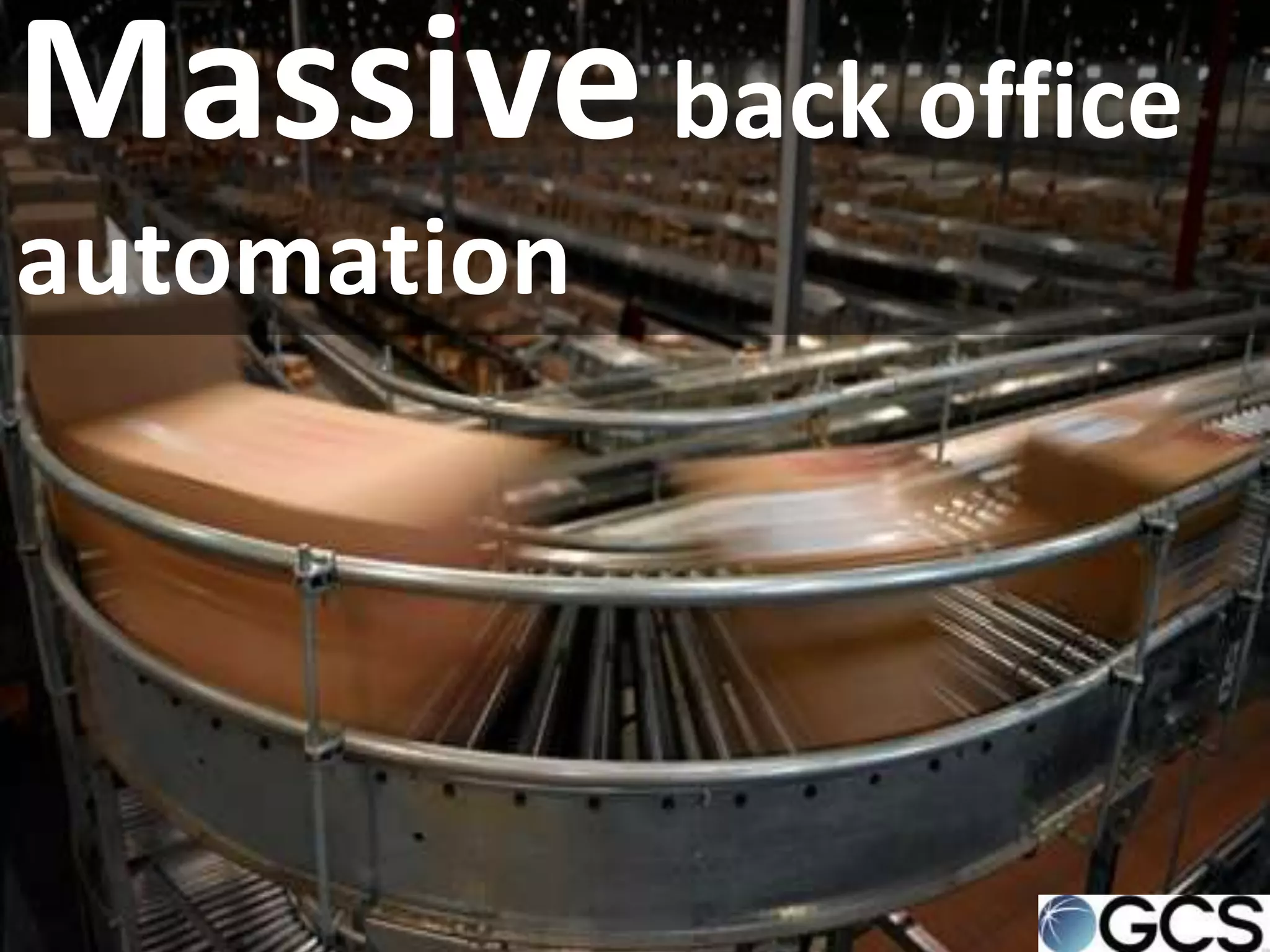 Massive back office
automation
 