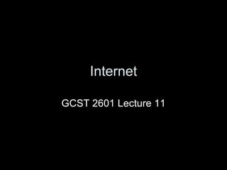 Internet GCST 2601 Lecture 11 