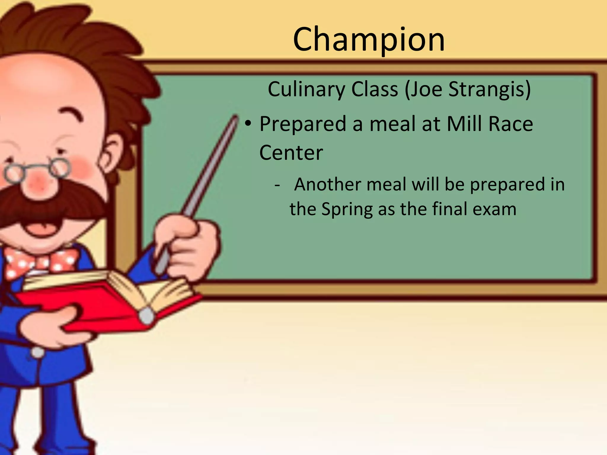 Champion Culinary Class (Joe Strangis) Prepared a meal at Mill Race Center -  Another meal will be prepared in the Spring as the final exam 