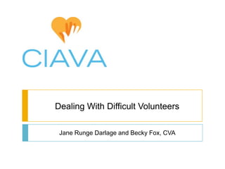 Dealing With Difficult Volunteers

 Jane Runge Darlage and Becky Fox, CVA
 