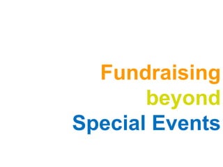 Fundraising
       beyond
Special Events
 