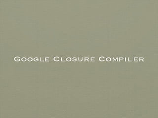 Google Closure Compiler
 
