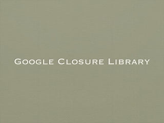 Google Closure Library
 