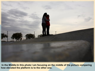 In the Middle:In this photo I am focusing on the middle of the picture comparing
how elevated the platform is to the other one.
 