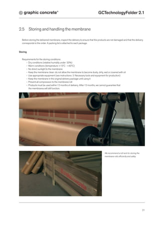 ®
GCTechnologyFolder 2.1
21
2.5 	 Storing and handling the membrane		
Before storing the delivered membrane, inspect the d...