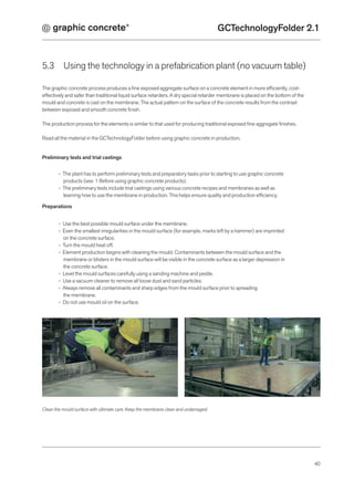 ®
GCTechnologyFolder 2.1
40
5.3 	 Using the technology in a prefabrication plant (no vacuum table)
The graphic concrete pr...