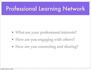 Professional Learning Network



                    • What are your professional interests?
                    • How are...