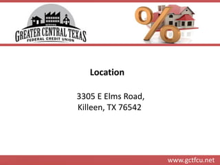www.gctfcu.net 
Location 
3305 E Elms Road, Killeen, TX 76542  