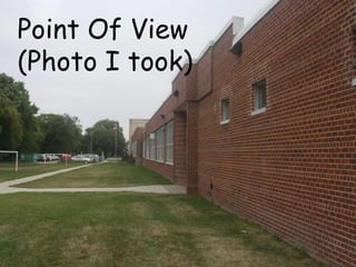 Point Of View
(Photo I took)
 