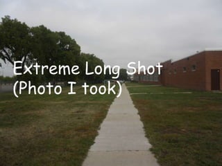 Extreme Long Shot
(Photo I took)
 