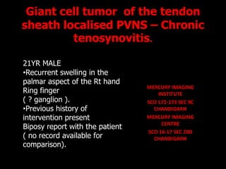 Giant cell tumor  of the tendon sheath localised PVNS – Chronic tenosynovitis.    21YR MALE ,[object Object]