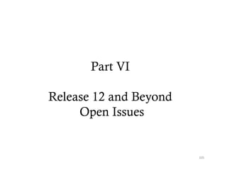 Part VI

Release 12 and Beyond
     Open Issues


                        105
 