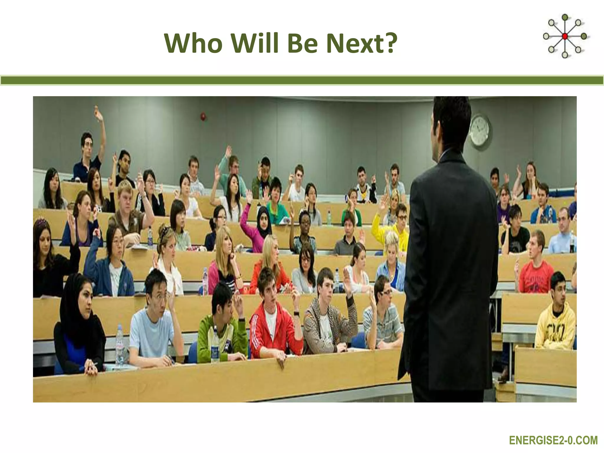 ENERGISE2-0.COM
Who Will Be Next?
 