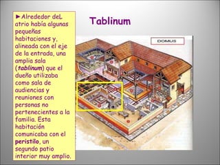 Tablinum ► Alrededor deL atrio había algunas pequeñas habitaciones y, alineada con el eje de la entrada, una amplia sala (...