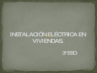 INSTALACIÓN ELÉCTRICA EN  VIVIENDAS. 3º ESO 