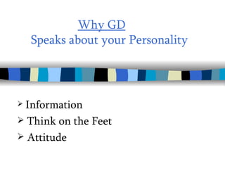Why GD     Speaks about your Personality ,[object Object],[object Object],[object Object]