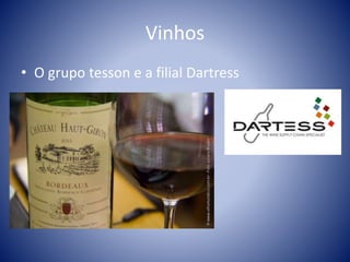 Vinhos
• O grupo tesson e a filial Dartress
 