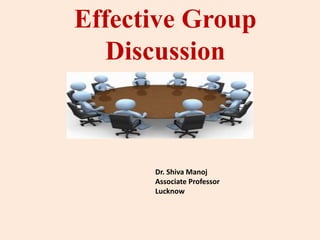 Effective Group
Discussion
Dr. Shiva Manoj
Associate Professor
Lucknow
 