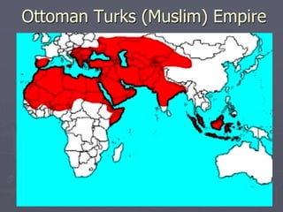 Ottoman Turks (Muslim) Empire
 