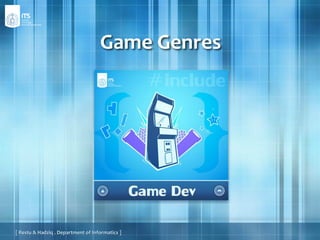 Game Genres [ Restu & Hadziq . Department of Informatics ] 