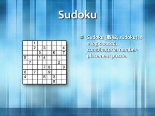 Sudoku
Sudoku (数独, sūdoku) is
a logic-based,
combinatorial number-
placement puzzle.
 