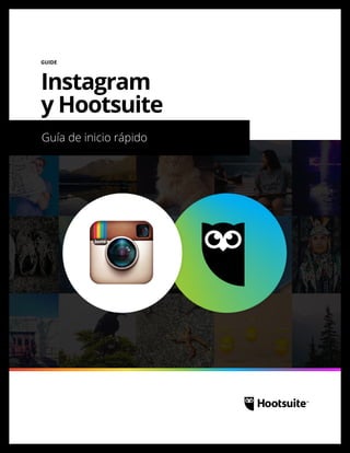 Guía de inicio rápido
GUIDE
Instagram
y Hootsuite
 