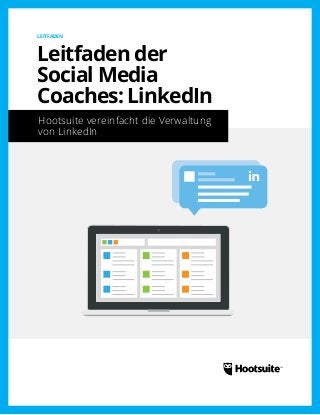 LEITFADEN 
Leitfaden der 
Social Media 
Coaches: LinkedIn 
Hootsuite vereinfacht die Verwaltung 
von LinkedIn 
 