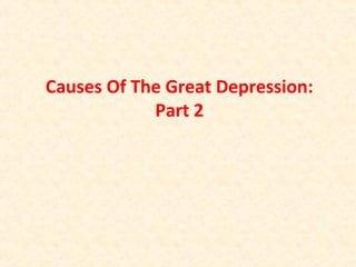 Causes Of The Great Depression:
Part 2

 