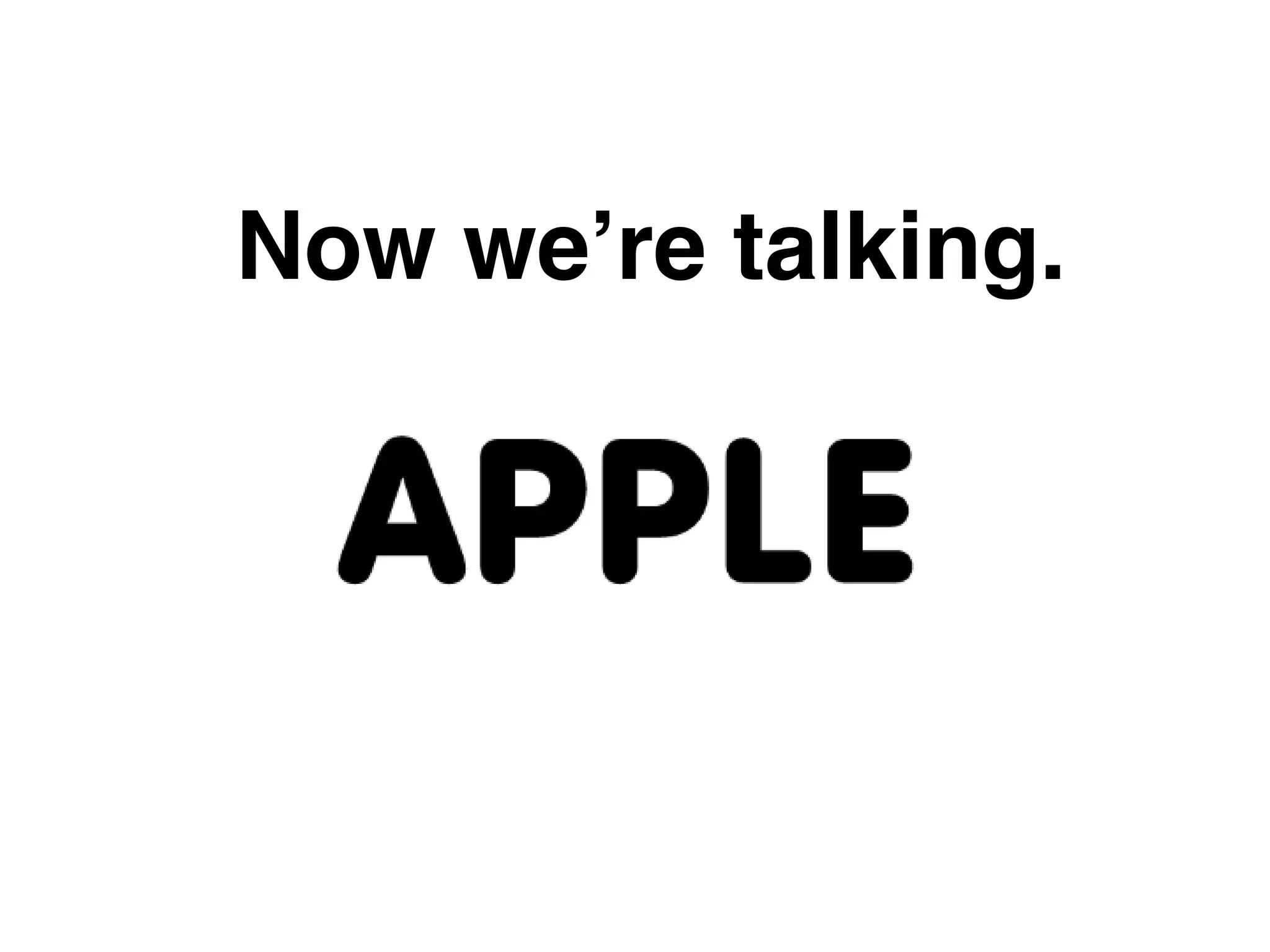 Now we’re talking.
 