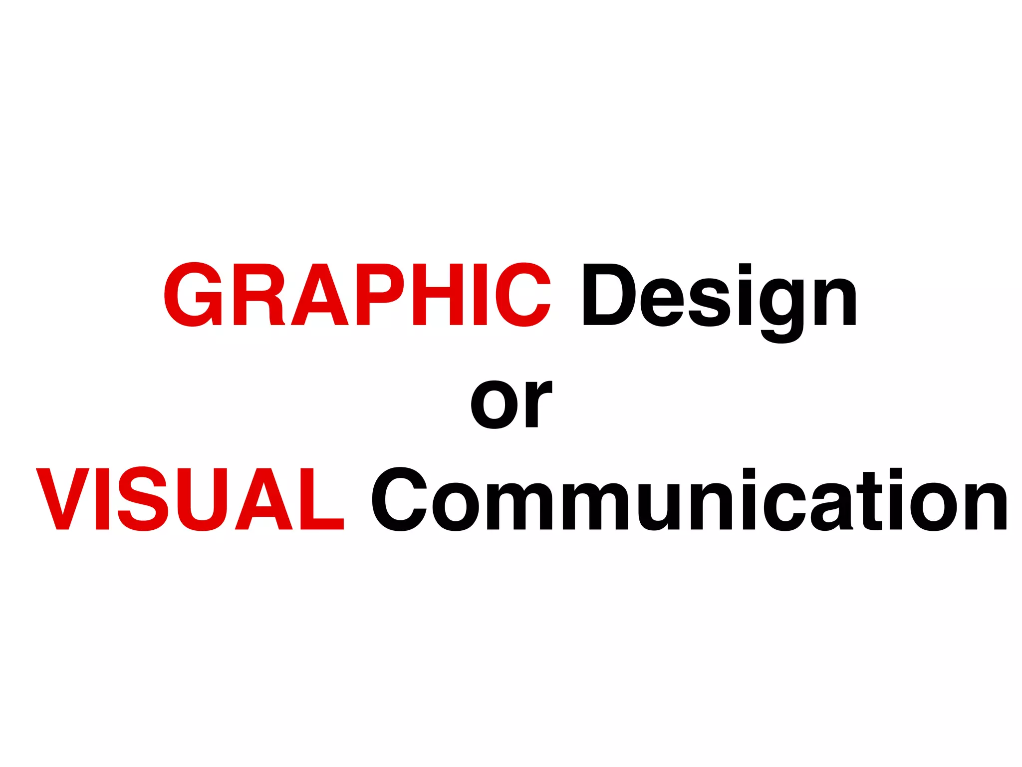 GRAPHIC Design 
or 
VISUAL Communication
 