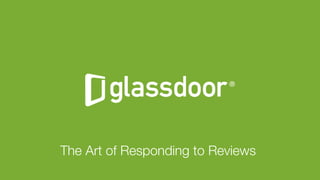 Glassdoor, Inc. 2008-2016#GDCHAT
The Art of Responding to Reviews
"
 