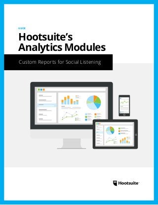 Custom Reports for Social Listening
GUIDE
Hootsuite’s
Analytics Modules
 