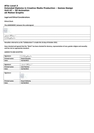 BTec Level 3
Extended Diploma in Creative Media Production – Games Design
Unit 67 – 3D Animation
e6 Motion Graphic

Legal ...