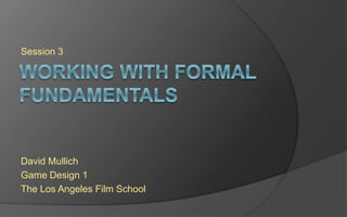 Level 3
David Mullich
Game Design 1
The Los Angeles Film School
 