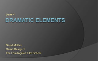 Level 4
David Mullich
Game Design 1
The Los Angeles Film School
 