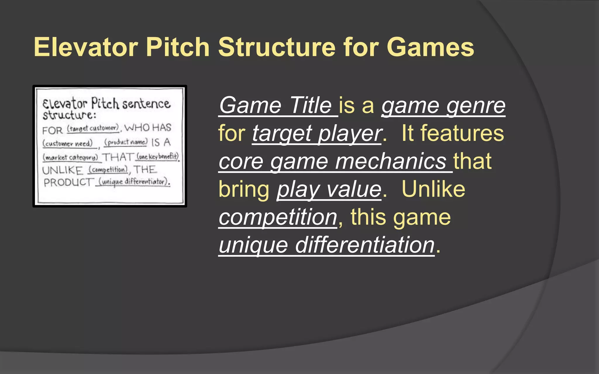 Creative Center
Your game’s creative center consists of two
elements:
 The Razor: Determines which features
belong and don’t belong
 The Slogan: A catchy phrase that gets
potential players (and the marketing
department) interested in your game
 