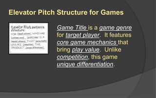 Creative Center
Your game’s creative center consists of two
elements:
 The Razor: Determines which features
belong and don’t belong
 The Slogan: A catchy phrase that gets
potential players (and the marketing
department) interested in your game
 