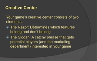 Game-Defining Concepts
A “game-defining” concept is as a component,
mechanic, or other design element that is so
closely c...