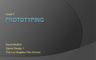 Level 7
David Mullich
Game Design 1
The Los Angeles Film School
 