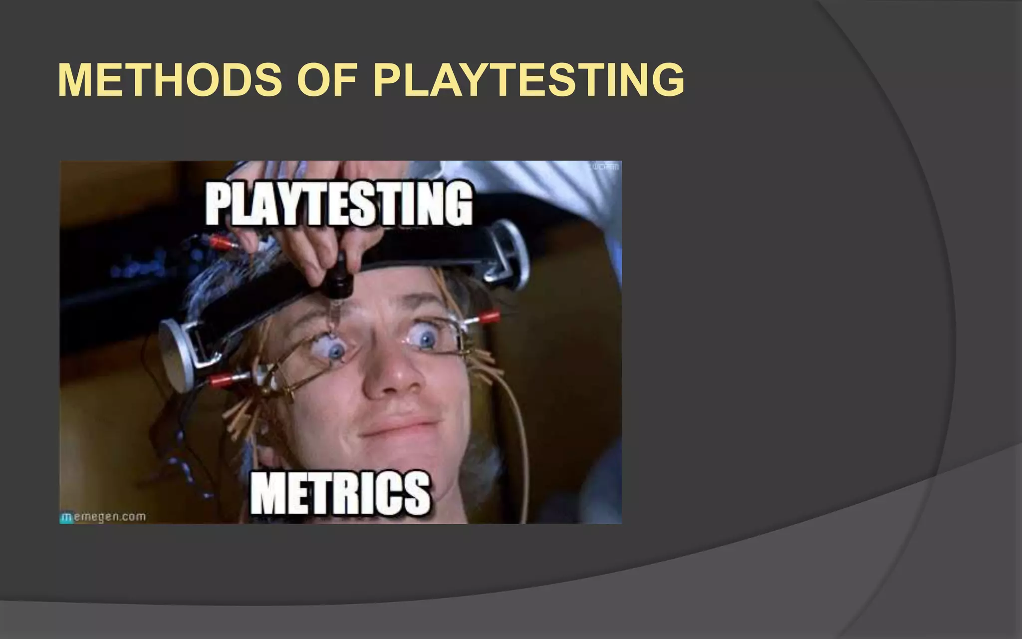 Quantitative Data
In addition to taking notes, you should be
generating data that shows trends.
 Time it takes someone to read the rules
 Number of clicks it takes to perform a
certain function
 Tracking the speed at which a player
advances in a level
 