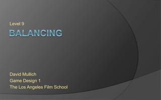 Level 9
David Mullich
Game Design 1
The Los Angeles Film School
 