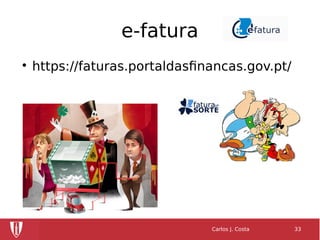 e-fatura

https://faturas.portaldasfinancas.gov.pt/
Carlos J. Costa 33
 