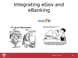 Integrating eGov and
eBanking
Carlos J. Costa 35
 