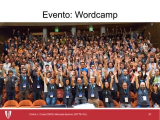 23Carlos J. Costa (ISEG) Manuela Aparicio (ISCTE-IUL)
Evento: Wordcamp
 