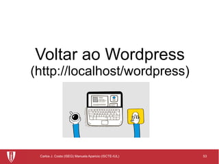 53Carlos J. Costa (ISEG) Manuela Aparicio (ISCTE-IUL)
Voltar ao Wordpress
(http://localhost/wordpress)
 