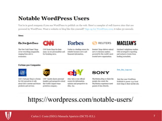7Carlos J. Costa (ISEG) Manuela Aparicio (ISCTE-IUL)
https://wordpress.com/notable-users/
 