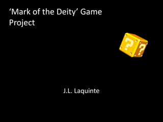 ‘Mark of the Deity’ Game Project J.L. Laquinte 
