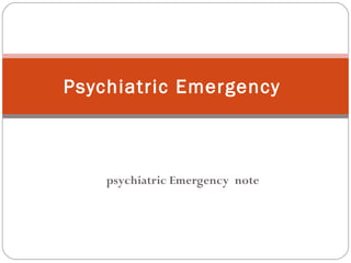 psychiatric Emergency note
Psychiatric Emergency
 